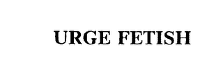 URGE FETISH