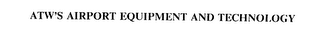 ATW'S AIRPORT EQUIPMENT AND TECHNOLOGY