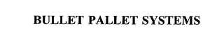 BULLET PALLET SYSTEMS