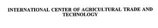 INTERNATIONAL CENTER OF AGRICULTURAL TRADE AND TECHNOLOGY