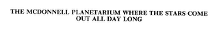 THE MCDONNELL PLANETARIUM WHERE THE STARS COME OUT ALL DAY LONG