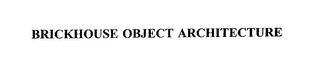 BRICKHOUSE OBJECT ARCHITECTURE