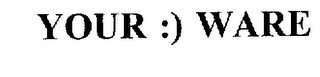 YOUR :) WARE