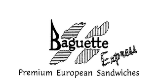 BAGUETTE EXPRESS PREMIUM EUROPEAN SANDWICHES