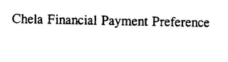 CHELA FINANCIAL PAYMENT PREFERENCE