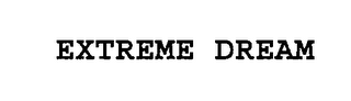 EXTREME DREAM