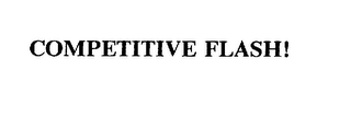 COMPETITIVE FLASH!