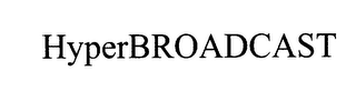 HYPERBROADCAST