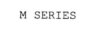 M SERIES