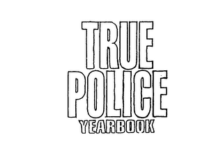 TRUE POLICE YEARBOOK
