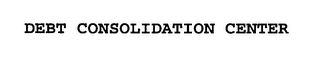 DEBT CONSOLIDATION CENTER