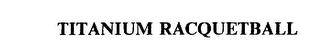 TITANIUM RACQUETBALL