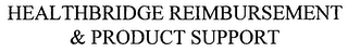 HEALTHBRIDGE REIMBURSEMENT & PRODUCT SUPPORT