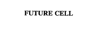 FUTURE CELL