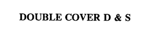 DOUBLE COVER D & S