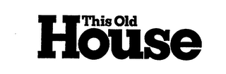 THIS OLD HOUSE