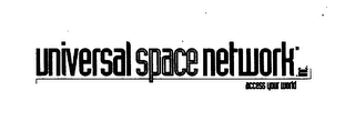 UNIVERSAL SPACE NETWORK INC. ACCESS YOUR WORLD