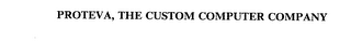 PROTEVA, THE CUSTOM COMPUTER COMPANY