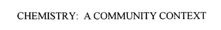 CHEMISTRY: A COMMUNITY CONTEXT