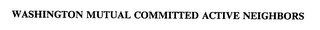 WASHINGTON MUTUAL COMMITTED ACTIVE NEIGHBORS