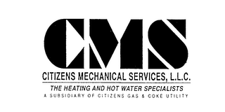 CMS CITIZENS MECHANICAL SERVICES, L.L.C. THE HEATING AND HOT WATER SPECIALISTS A SUBSIDIARY OF CITIZENS GAS & COKE UTILITY