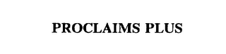 PROCLAIMS PLUS