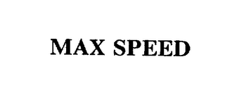 MAX SPEED