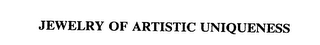 JEWELRY OF ARTISTIC UNIQUENESS