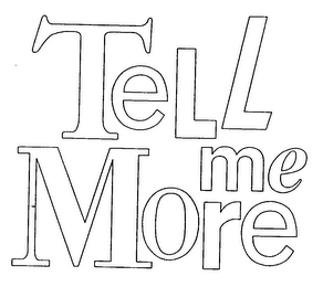 TELL ME MORE