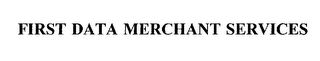 FIRST DATA MERCHANT SERVICES