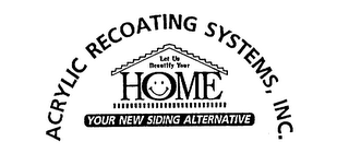 ACRYLIC RECOATING SYSTEMS, INC. LET US BEAUTIFY YOUR HOME YOUR NEW SIDING ALTERNATIVE