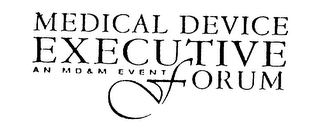 MEDICAL DEVICE EXECUTIVE FORUM AN MD&M EVENT