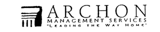 ARCHON MANAGEMENT SERVICES "LEADING THE WAY HOME"