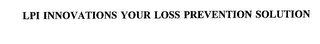 LPI INNOVATIONS YOUR LOSS PREVENTION SOLUTION