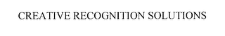 CREATIVE RECOGNITION SOLUTIONS