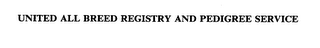 UNITED ALL BREED REGISTRY AND PEDIGREE SERVICE