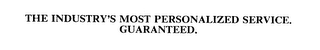 THE INDUSTRY'S MOST PERSONALIZED SERVICE.  GUARANTEED.