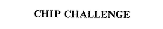 CHIP CHALLENGE