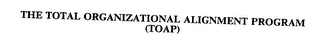THE TOTAL ORGANIZATIONAL ALIGNMENT PROGRAM (TOAP)