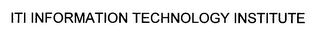 ITI INFORMATION TECHNOLOGY INSTITUTE