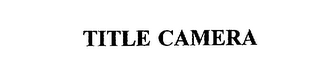 TITLE CAMERA