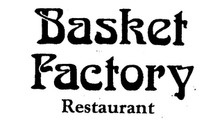 BASKET FACTORY RESTAURANT