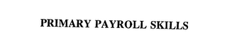 PRIMARY PAYROLL SKILLS