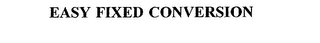 EASY FIXED CONVERSION