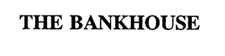 THE BANKHOUSE