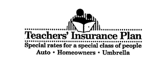 TEACHERS' INSURANCE PLAN SPECIAL RATES FOR A SPECIAL CLASS OF PEOPLE AUTO HOMEOWNERS UMBRELLA