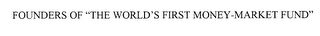FOUNDERS OF "THE WORLD'S FIRST MONEY-MARKET FUND"