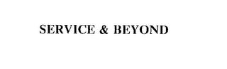 SERVICE & BEYOND