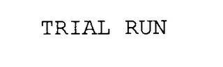 TRIAL RUN