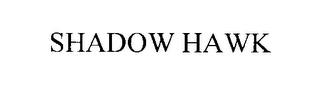 SHADOW HAWK
